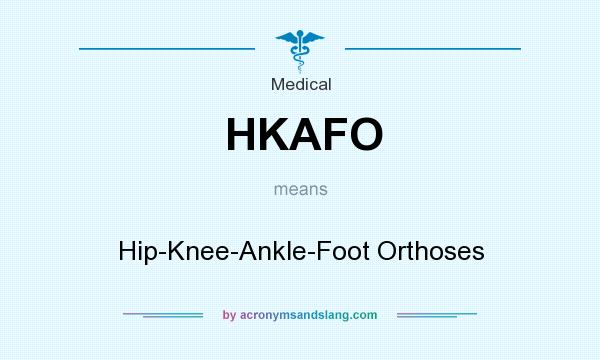 What does HKAFO mean? It stands for Hip-Knee-Ankle-Foot Orthoses