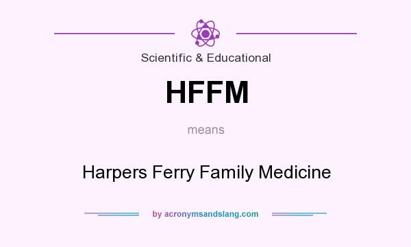 What does HFFM mean? It stands for Harpers Ferry Family Medicine