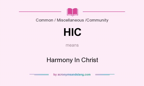 What does HIC mean? It stands for Harmony In Christ