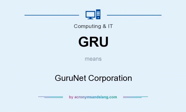 What does GRU mean? It stands for GuruNet Corporation