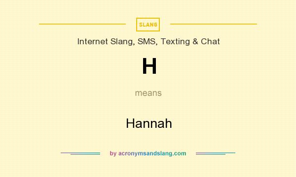 What does H mean? It stands for Hannah