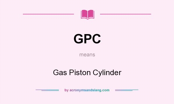 What does GPC mean? It stands for Gas Piston Cylinder