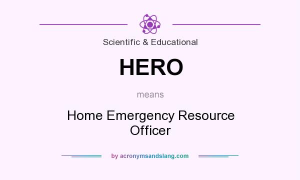 What does HERO mean? It stands for Home Emergency Resource Officer