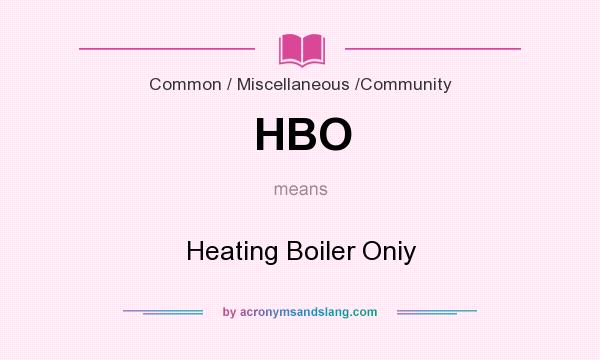 What does HBO mean? It stands for Heating Boiler Oniy
