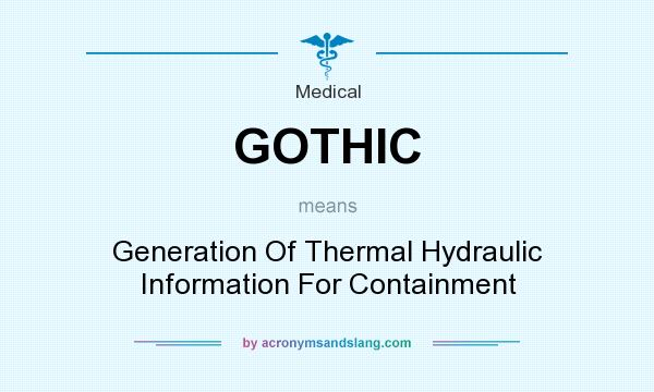 What does GOTHIC mean? It stands for Generation Of Thermal Hydraulic Information For Containment