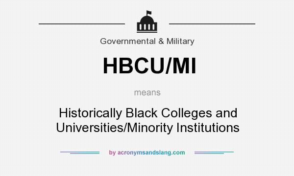 What does HBCU/MI mean? It stands for Historically Black Colleges and Universities/Minority Institutions