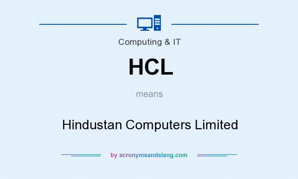 What does HCL mean? It stands for Hindustan Computers Limited