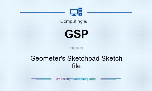 What does GSP mean? It stands for Geometer`s Sketchpad Sketch file
