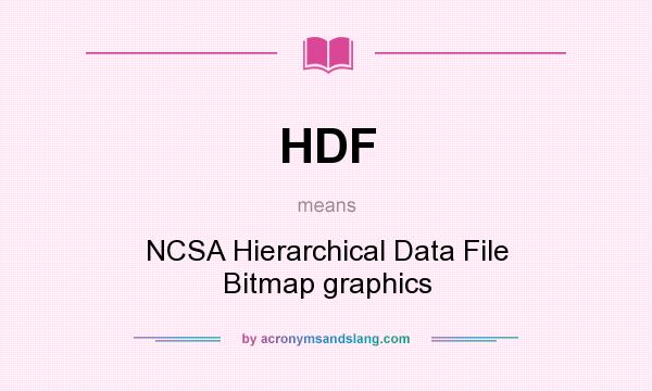 What does HDF mean? It stands for NCSA Hierarchical Data File Bitmap graphics