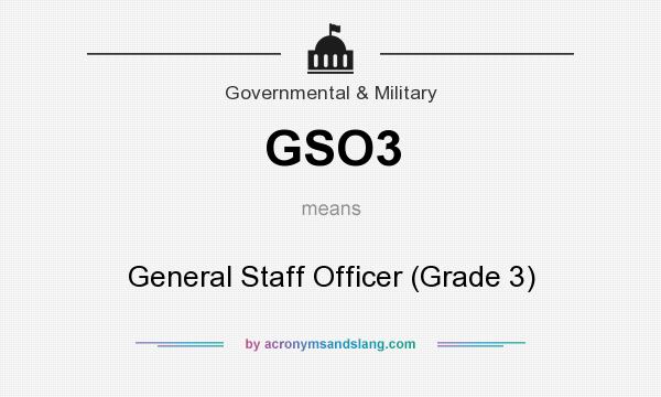 What does GSO3 mean? It stands for General Staff Officer (Grade 3)