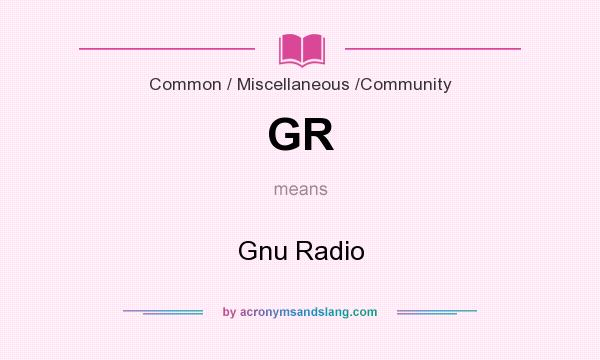 What does GR mean? It stands for Gnu Radio