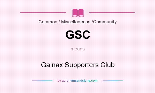 What does GSC mean? It stands for Gainax Supporters Club