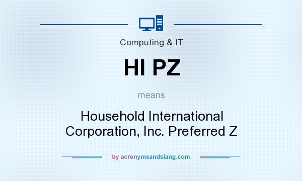 What does HI PZ mean? It stands for Household International Corporation, Inc. Preferred Z