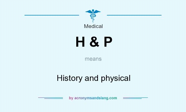 What does H & P mean? It stands for History and physical