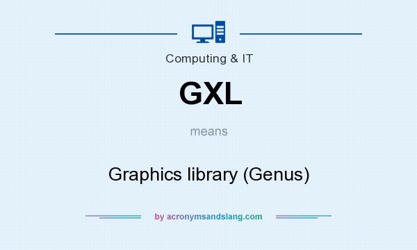 What does GXL mean? It stands for Graphics library (Genus)