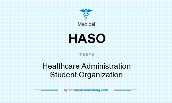 What does HASO mean? It stands for Healthcare Administration Student Organization
