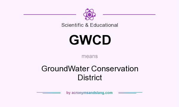 What does GWCD mean? It stands for GroundWater Conservation District