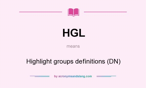 What does HGL mean? It stands for Highlight groups definitions (DN)