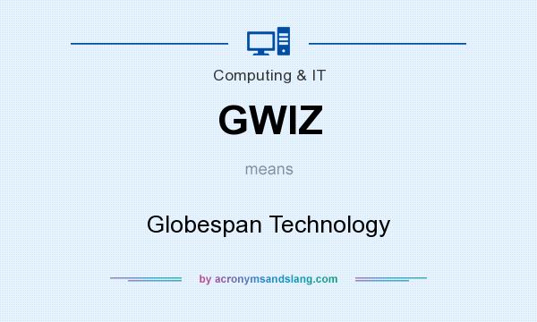 What does GWIZ mean? It stands for Globespan Technology
