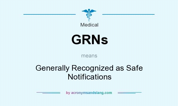 What does GRNs mean? It stands for Generally Recognized as Safe Notifications