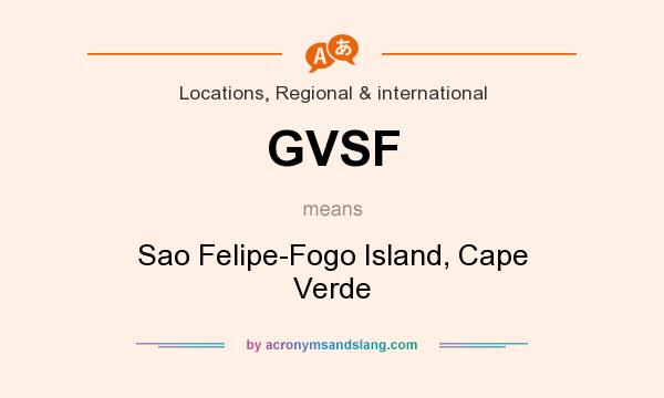 What does GVSF mean? It stands for Sao Felipe-Fogo Island, Cape Verde