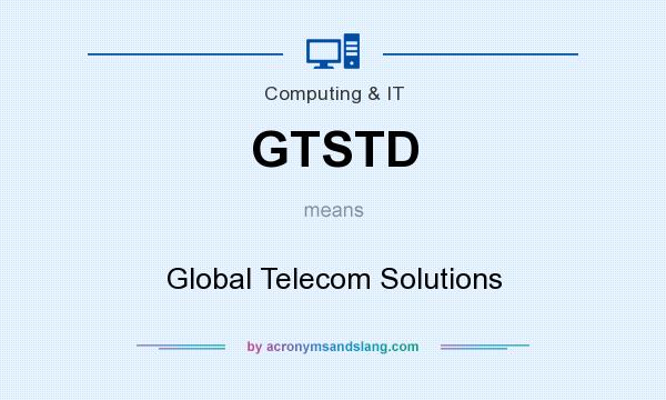 What does GTSTD mean? It stands for Global Telecom Solutions