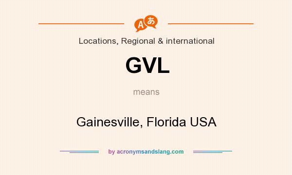 What does GVL mean? It stands for Gainesville, Florida USA