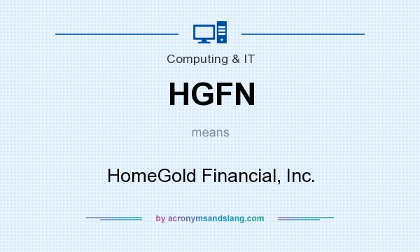 What does HGFN mean? It stands for HomeGold Financial, Inc.