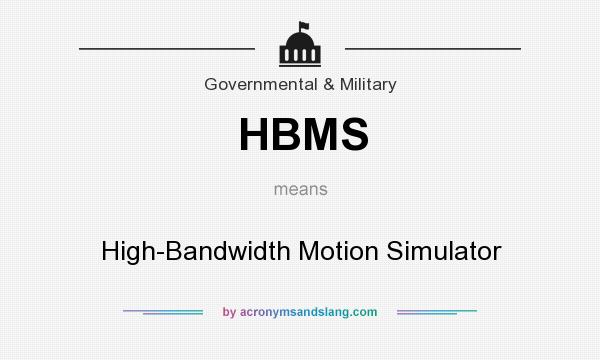 What does HBMS mean? It stands for High-Bandwidth Motion Simulator
