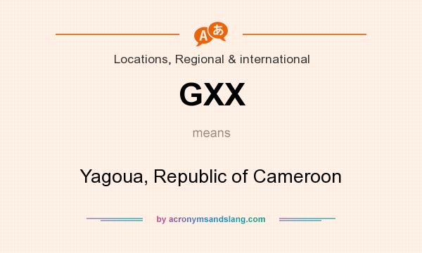 What does GXX mean? It stands for Yagoua, Republic of Cameroon