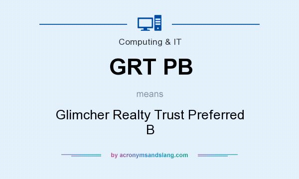 What does GRT PB mean? It stands for Glimcher Realty Trust Preferred B