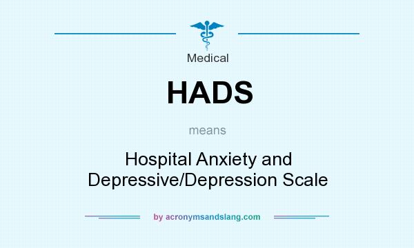 What does HADS mean? It stands for Hospital Anxiety and Depressive/Depression Scale