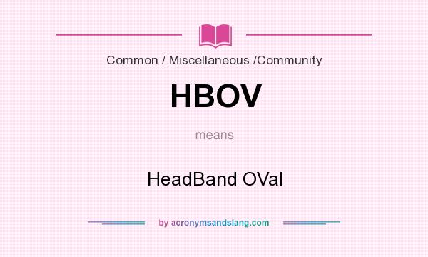 What does HBOV mean? It stands for HeadBand OVal