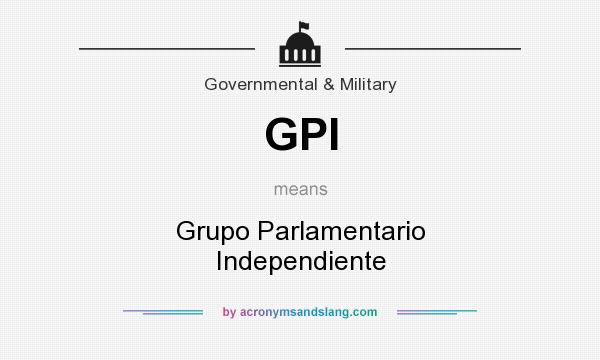 What does GPI mean? It stands for Grupo Parlamentario Independiente