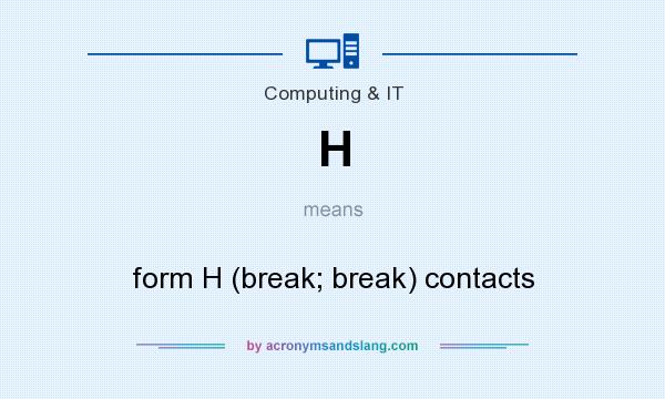 What does H mean? It stands for form H (break; break) contacts