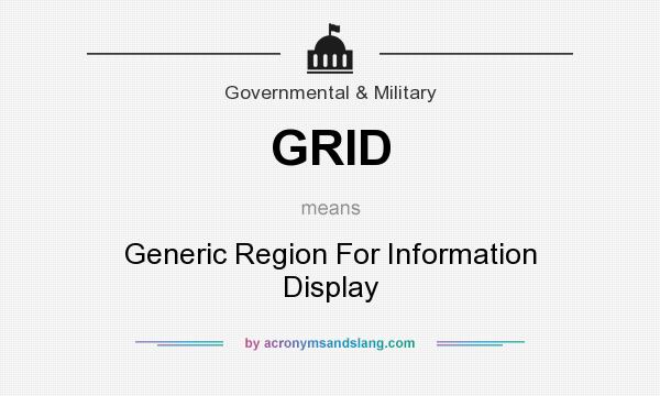 What does GRID mean? It stands for Generic Region For Information Display