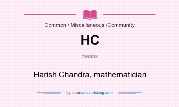 What does HC mean? It stands for Harish Chandra, mathematician