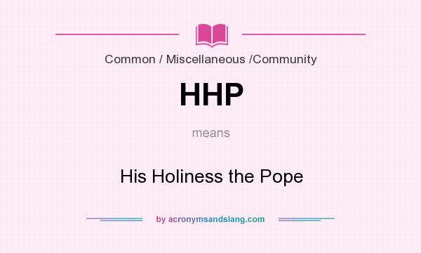 What does HHP mean? It stands for His Holiness the Pope