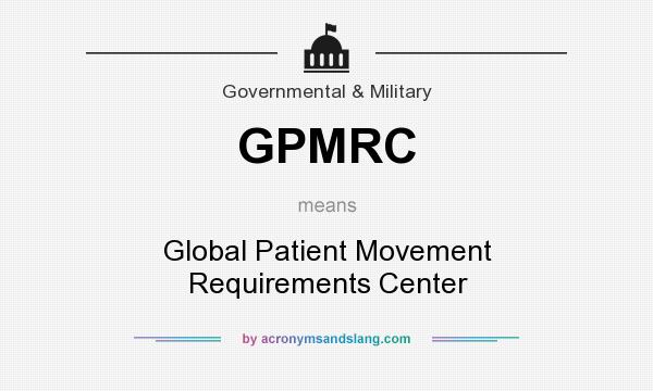 What does GPMRC mean? It stands for Global Patient Movement Requirements Center