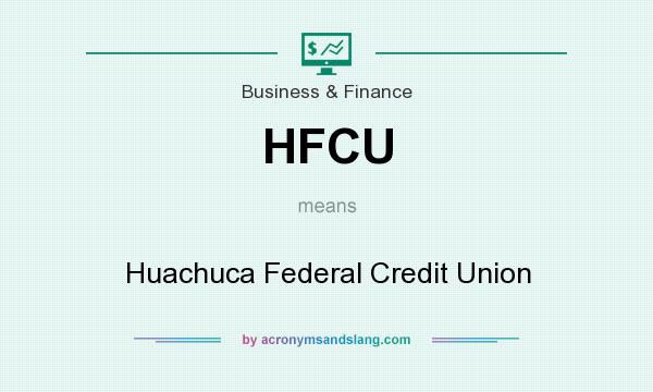 What does HFCU mean? It stands for Huachuca Federal Credit Union