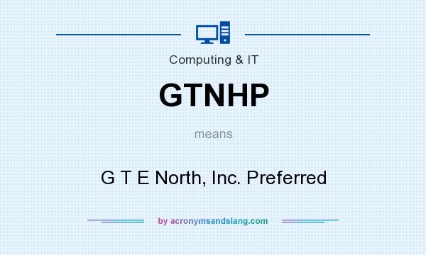 What does GTNHP mean? It stands for G T E North, Inc. Preferred