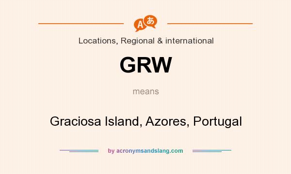 What does GRW mean? It stands for Graciosa Island, Azores, Portugal
