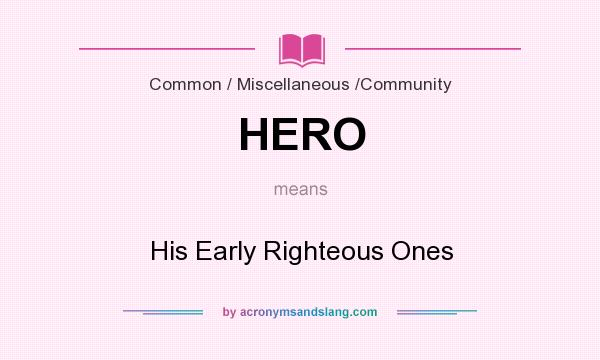 What does HERO mean? It stands for His Early Righteous Ones
