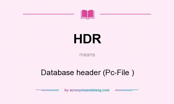 What does HDR mean? It stands for Database header (Pc-File )