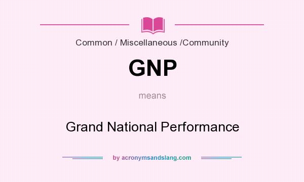 What does GNP mean? It stands for Grand National Performance