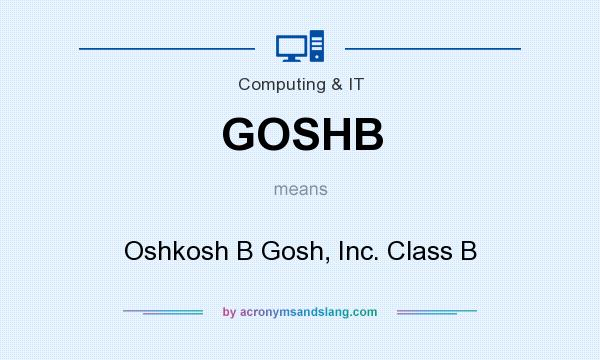 What does GOSHB mean? It stands for Oshkosh B Gosh, Inc. Class B