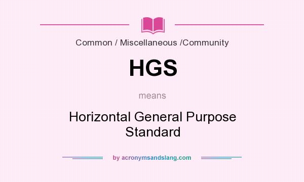 What does HGS mean? It stands for Horizontal General Purpose Standard