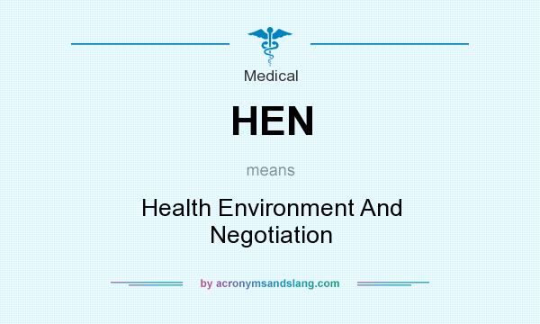 What does HEN mean? It stands for Health Environment And Negotiation