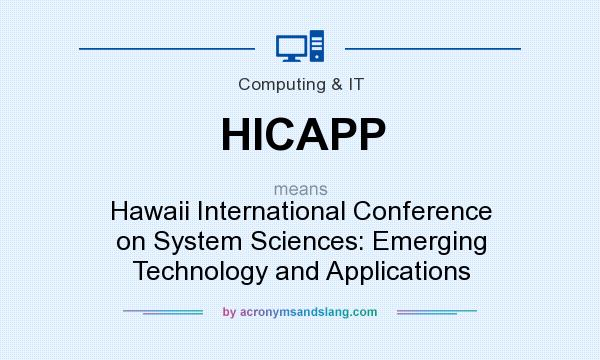 What does HICAPP mean? It stands for Hawaii International Conference on System Sciences: Emerging Technology and Applications