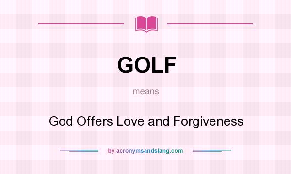 What does GOLF mean? It stands for God Offers Love and Forgiveness